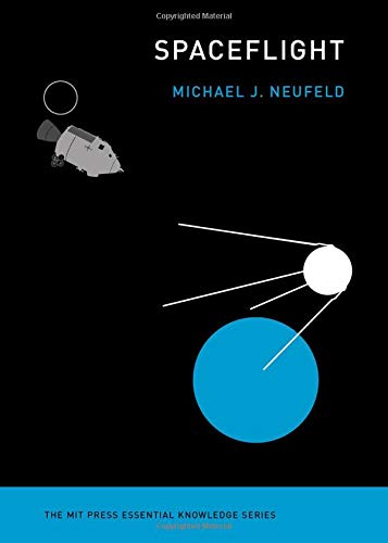 Spaceflight: A Concise History (MIT Press Essential Knowledge)