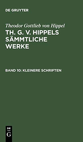 Kleinere Schriften (Theodor Gottlieb von Hippel: Th. G. v. Hippels sämmtliche Werke)