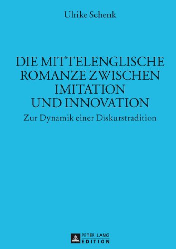 Die mittelenglische Romanze zwischen Imitation und Innovation: Zur Dynamik einer Diskurstradition (Münchener Universitätsschriften)