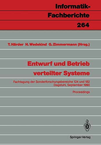 Entwurf und Betrieb verteilter Systeme: Fachtagung der Sonderforschungsbereiche 124 und 182, Dagstuhl, 19.-21. September 1990, Proceedings ... (Informatik-Fachberichte, 264, Band 264)