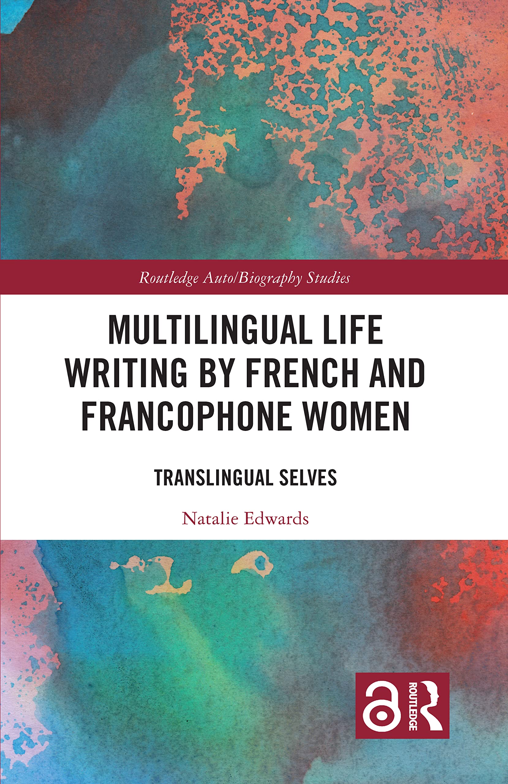 Multilingual Life Writing by French and Francophone Women: Translingual Selves (Routledge Auto/Biography Studies)