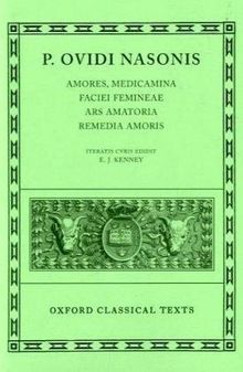 Amores, Medicamina Faciei Femineae, Ars Amatoria, Remedia Amoris (Scriptorum Classicorum Bibliotheca Oxoniensis)