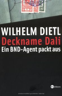 Deckname Dali: Ein BND-Agent packt aus