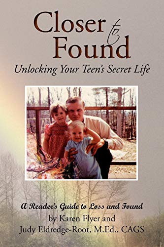 Closer to Found: Unlocking Your Teen's Secret Life: A Reader's Guide to Loss and Found