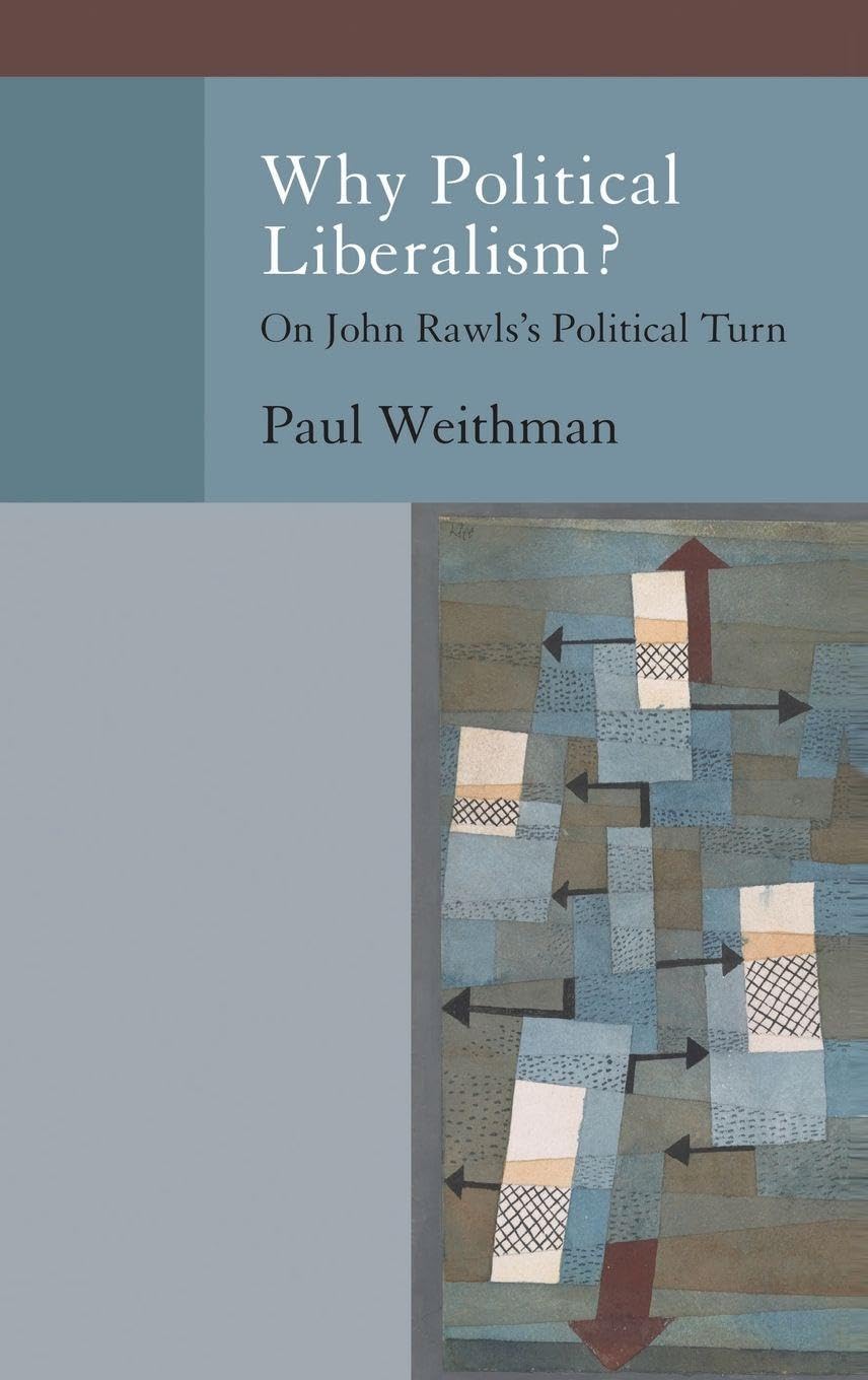Why Political Liberalism?: On John Rawls's Political Turn (Oxford Political Philosophy)