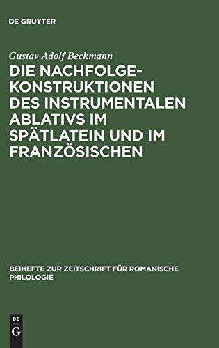 Die Nachfolgekonstruktionen des instrumentalen Ablativs im Spätlatein und im Französischen (Beihefte zur Zeitschrift für romanische Philologie, 106, Band 106)