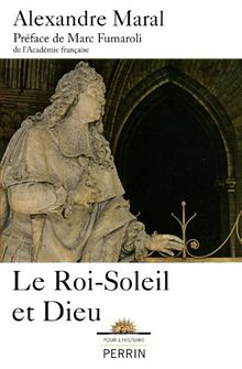 Le Roi-Soleil et Dieu : essai sur la religion de Louis XIV