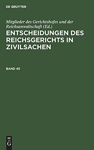 Entscheidungen des Reichsgerichts in Zivilsachen. Band 45 (Entscheidungen Des Reichsgerichts in Zivilsachen, 45)