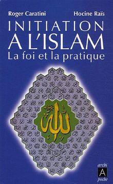 Initiation à l'islam : la foi et la pratique