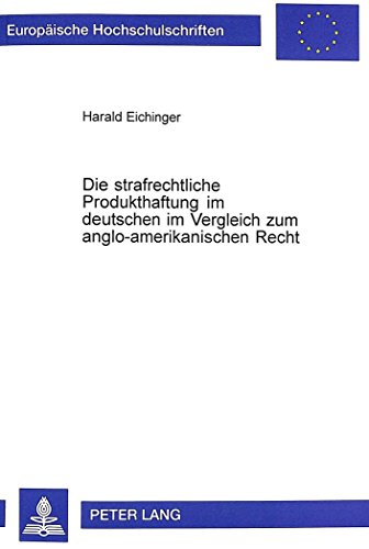 Die strafrechtliche Produkthaftung im deutschen im Vergleich zum anglo-amerikanischen Recht (Europäische Hochschulschriften - Reihe II)