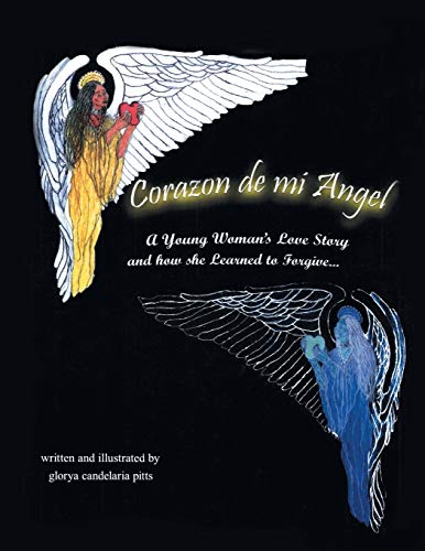 Corazon de mi Angel: A Young Woman's Love Story and how she Learned to Forgive . . .