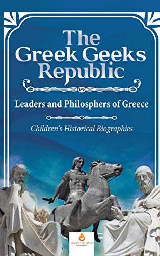 The Greek Geeks Republic: Leaders and Philosphers of Greece | Children's Historical Biographies