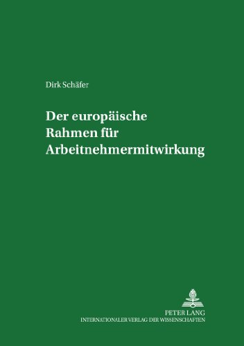 Der europäische Rahmen für Arbeitnehmermitwirkung (Studien zum Arbeitsrecht und zur Arbeitsrechtsvergleichung)