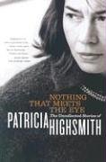 Nothing That Meets the Eye: The Uncollected Stories of Patricia Highsmith