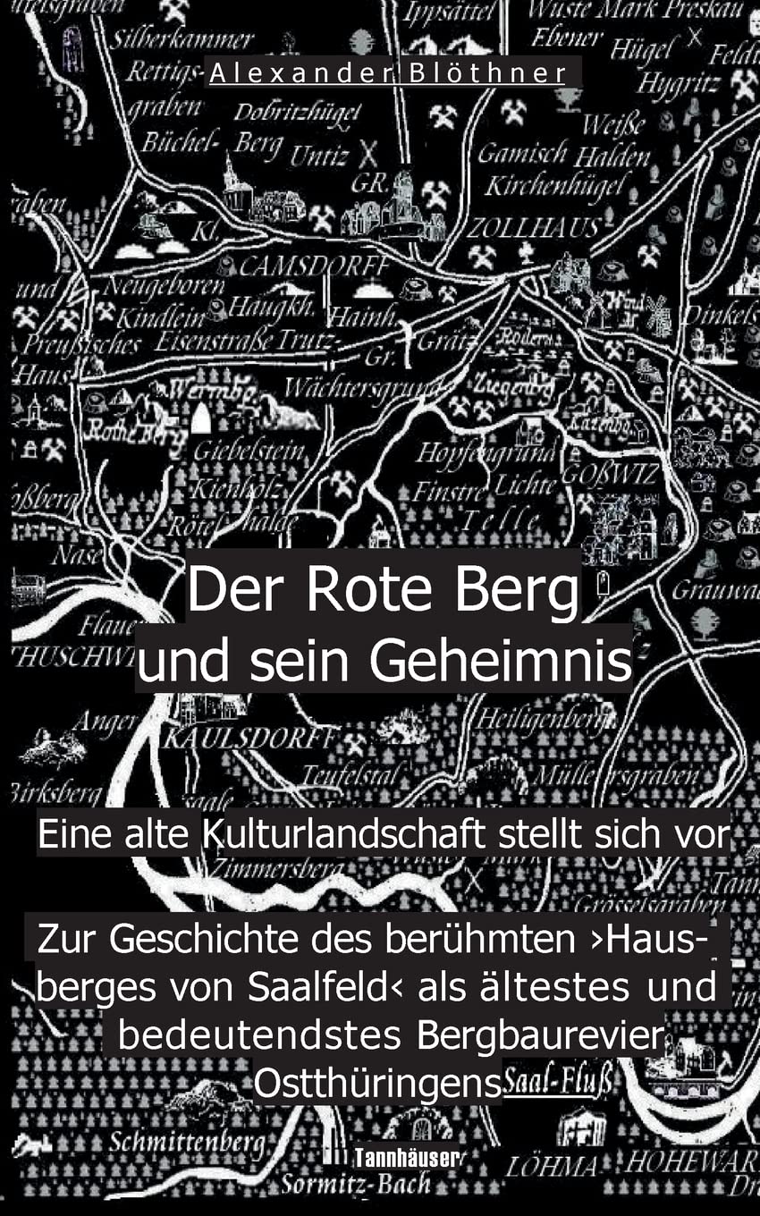 Der Rote Berg und sein Geheimnis: Zur Geschichte des berühmten Hausberges von Saalfeld an der Saale aus Bergbau- und Kulturgeschichtlicher Perspektive