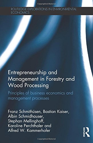 Entrepreneurship and Management in Forestry and Wood Processing: Principles of Business Economics and Management Processes (Routledge Explorations in Environmental Economics, Band 42)