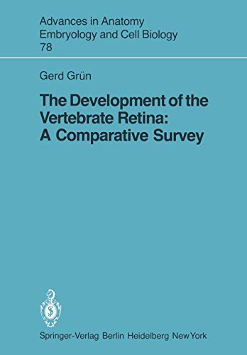 The Development of the Vertebrate Retina: A Comparative Survey (Advances in Anatomy, Embryology and Cell Biology, 78, Band 78)