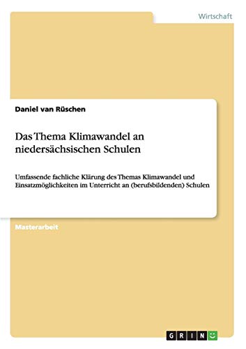 Das Thema Klimawandel an niedersächsischen Schulen: Umfassende fachliche Klärung des Themas Klimawandel und Einsatzmöglichkeiten im Unterricht an (berufsbildenden) Schulen
