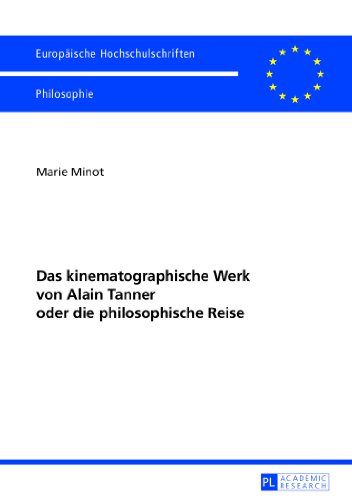 Das kinematographische Werk von Alain Tanner oder die philosophische Reise (Europäische Hochschulschriften - Reihe XX)