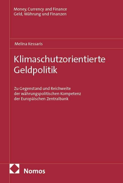 Klimaschutzorientierte Geldpolitik: Zu Gegenstand und Reichweite der währungspolitischen Kompetenz der Europäischen Zentralbank (Money, Currency and Finance | Geld, Währung und Finanzen)
