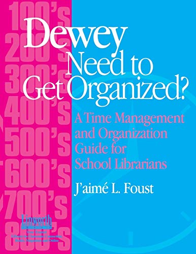 Dewey Need to Get Organized?: A Time Management and Organization Guide for Librarians