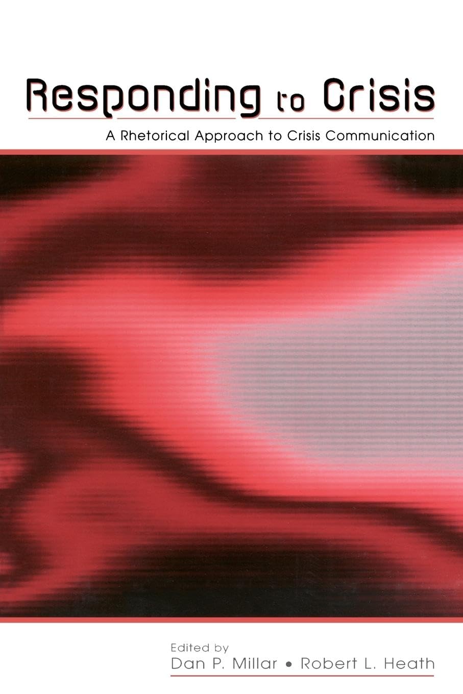 Responding to Crisis: A Rhetorical Approach to Crisis Communication (Lea's Communication Series)