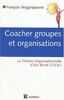 Coacher les groupes et les organisations : Avec la Théorie Organisationnelle d'Eric Berne (TOB)