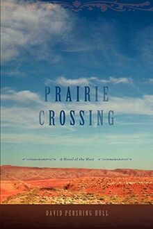 PRAIRIE CROSSING: A Novel of the West