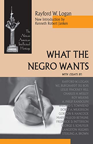 What the Negro Wants (The African American Intellectual Heritage)