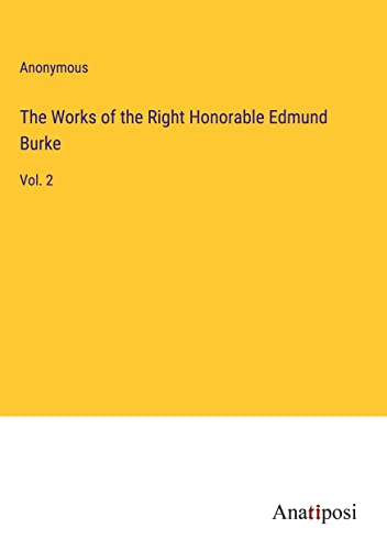 The Works of the Right Honorable Edmund Burke: Vol. 2