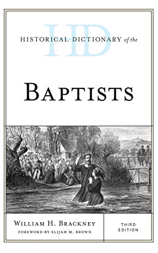 Historical Dictionary of the Baptists, Third Edition (Historical Dictionaries of Religions, Philosophies, and Movements)