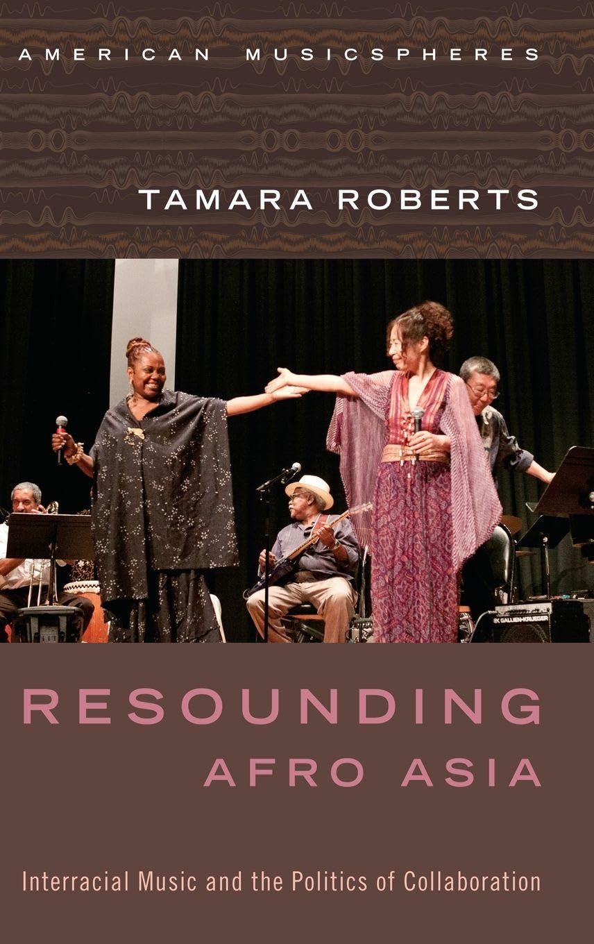 Resounding Afro Asia: Interracial Music and the Politics of Collaboration (American Musicspheres)