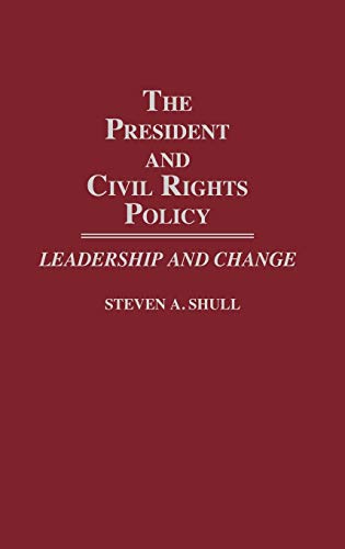 The President and Civil Rights Policy: Leadership and Change (Contributions in Political Science)