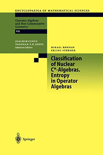 Classification of Nuclear C* -Algebras. Entropy in Operator Algebras (Encyclopaedia of Mathematical Sciences, 126, Band 126)