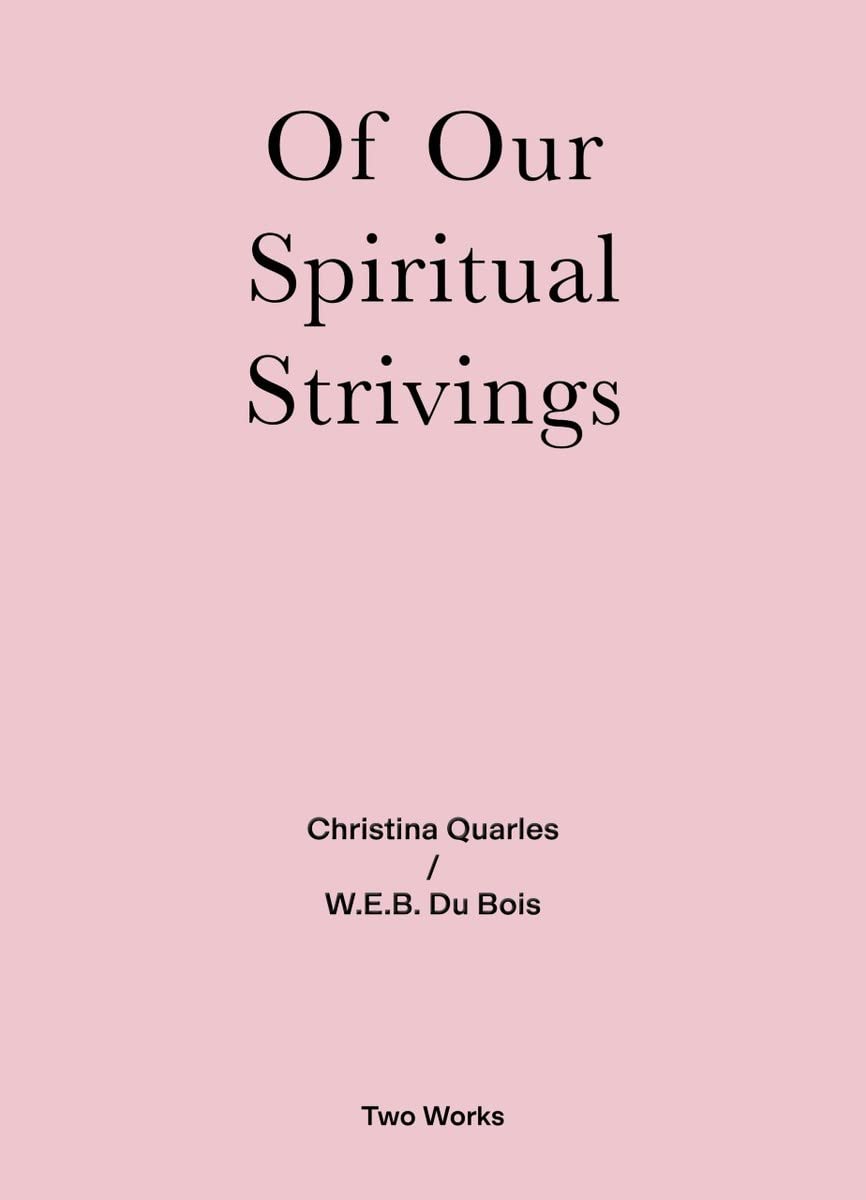 Two Works Series Vol.4 : Christina Quarles / W.E.B. Du Bois Of Our Spirituals Strivings