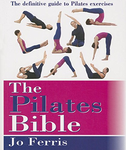 The Pilates Bible: The Definitive Guide to Pilates Excercise