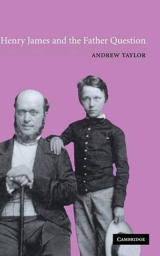 Henry James and the Father Question (Cambridge Studies in American Literature and Culture, Band 129)