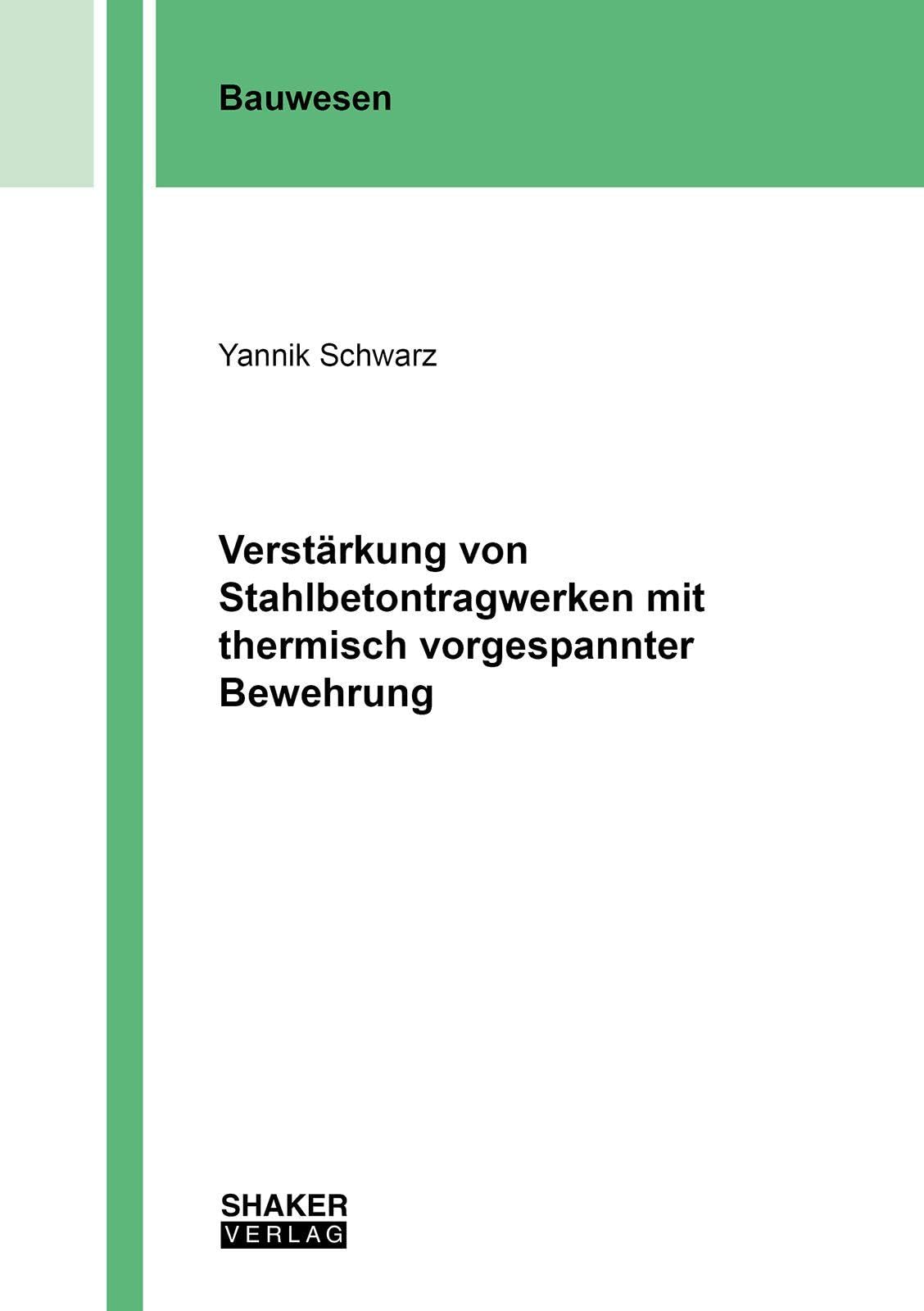 Verstärkung von Stahlbetontragwerken mit thermisch vorgespannter Bewehrung (Berichte aus dem Bauwesen)