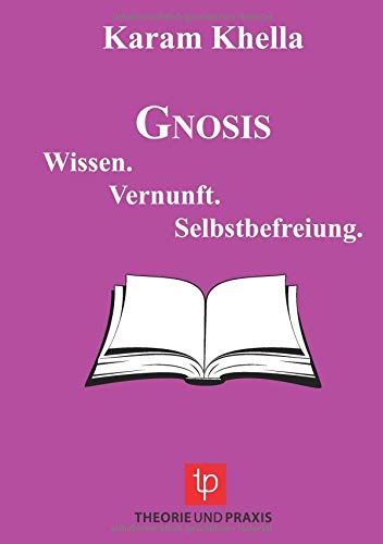 Gnosis: Wissen. Vernunft. Selbstbefreiung