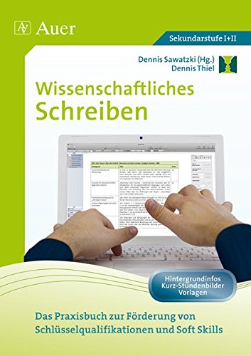 Wissenschaftliches Schreiben: Das Praxisbuch zur Förderung von Schlüsselqualifikationen und Soft Skills (11. bis 13. Klasse): Das Praxisbuch zur ... und Soft Skills (5. bis 13. Klasse)