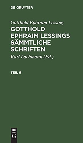 Gotthold Ephraim Lessing: Gotthold Ephraim Lessings Sämmtliche Schriften. Teil 6: GELSS-B, Teil 6