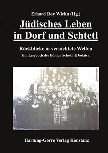 Jüdisches Leben in Dorf und Schtetl: Zehn Rückblicke in vernichtete Welten (Edition Schoáh und Judaica)