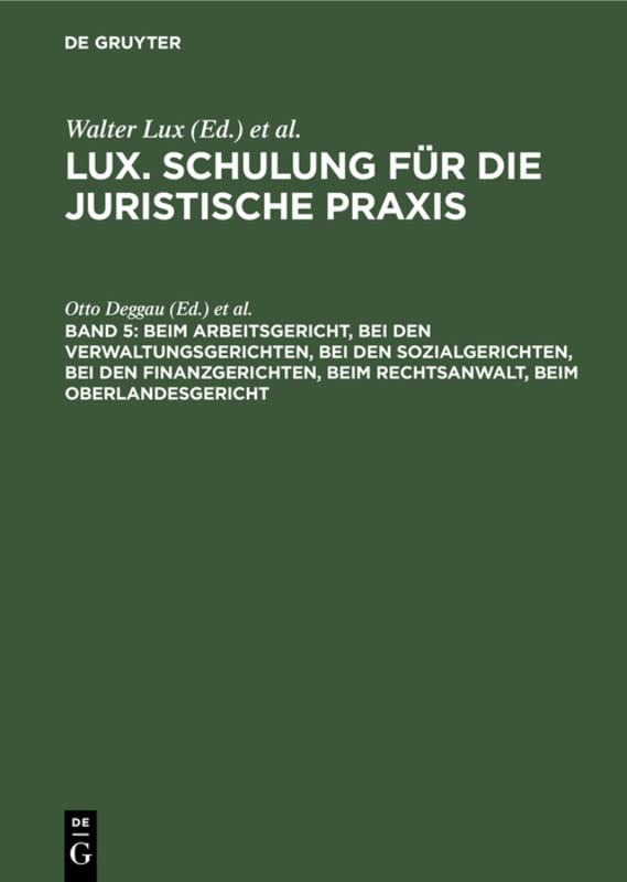 Beim Arbeitsgericht, Bei den Verwaltungsgerichten, Bei den Sozialgerichten, Bei den Finanzgerichten, Beim Rechtsanwalt, Beim Oberlandesgericht (Lux. Schulung für die juristische Praxis, Band 5)