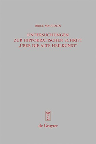 Untersuchungen zur hippokratischen Schrift Über die alte Heilkunst (Beiträge zur Altertumskunde, Band 258)