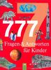 777 Fragen & Antworten für Kinder: Wissen für Kinder in Fragen und Antworten