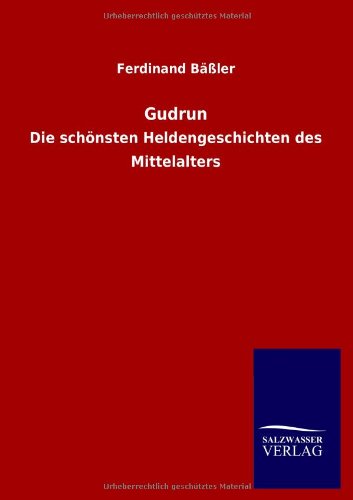 Gudrun: Die schönsten Heldengeschichten des Mittelalters