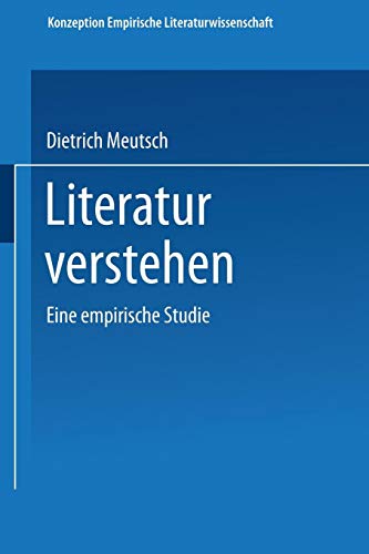 Literatur verstehen. Eine empirische Studie: Eine Empirische Studie (Konzeption Empirische Literaturwissenschaft) (German Edition) (Konzeption Empirische Literaturwissenschaft (9), Band 9)