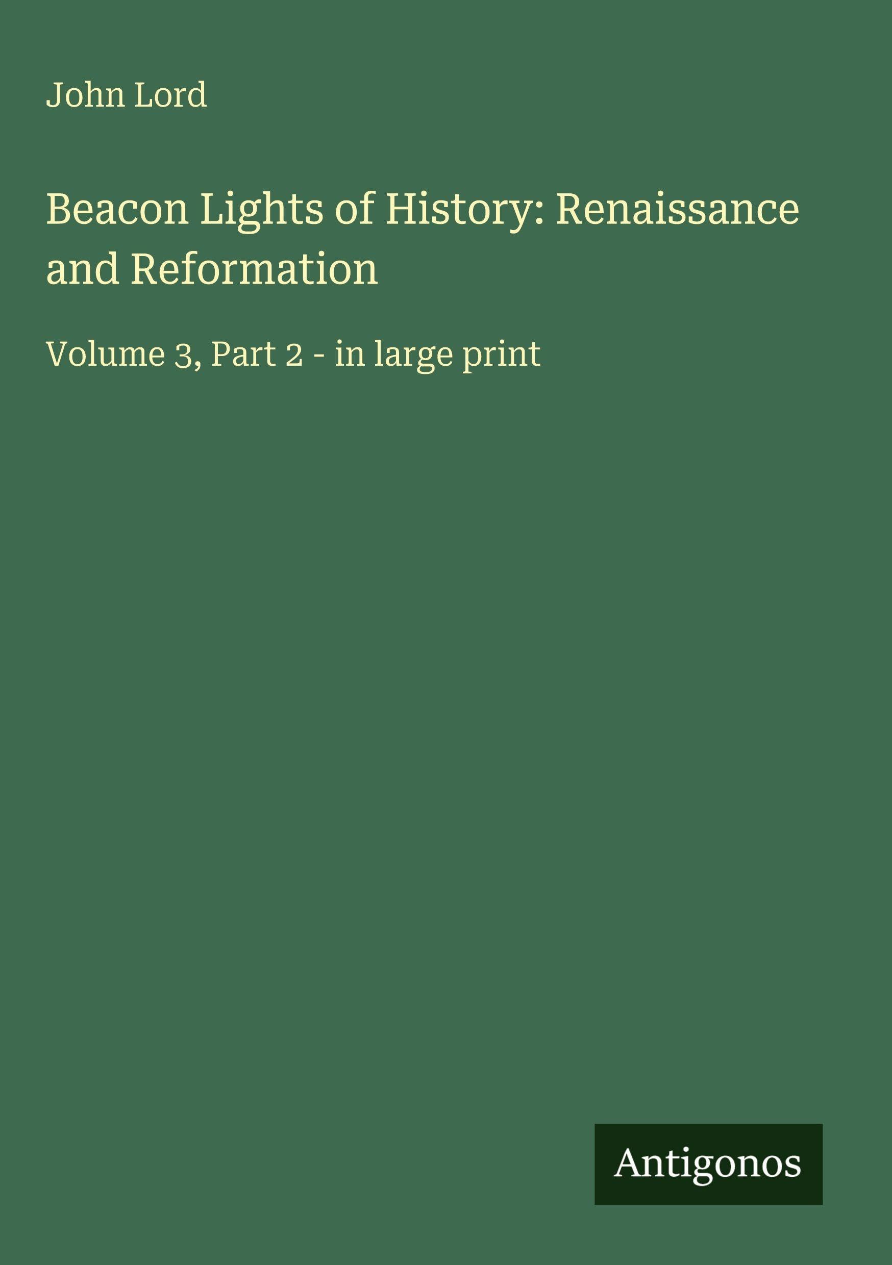 Beacon Lights of History: Renaissance and Reformation: Volume 3, Part 2 - in large print