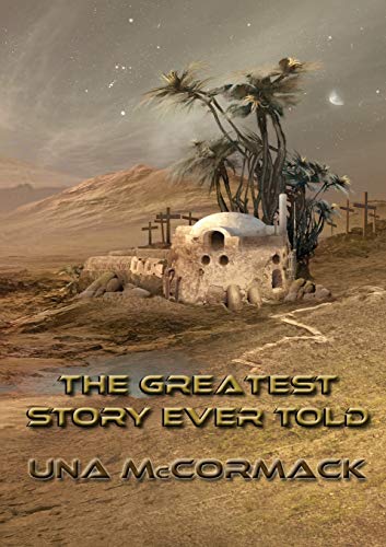 The Greatest Story Ever Told (Newcon Press Novellas Set 3, Band 4)