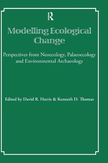 Modelling Ecological Change: Perspectives from Neoecology, Palaeoecology and Environmental Archaeology (Ucl Institute of Archaeology Publications)
